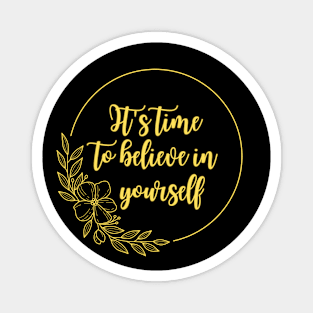 It's time to believe in yourself Magnet
